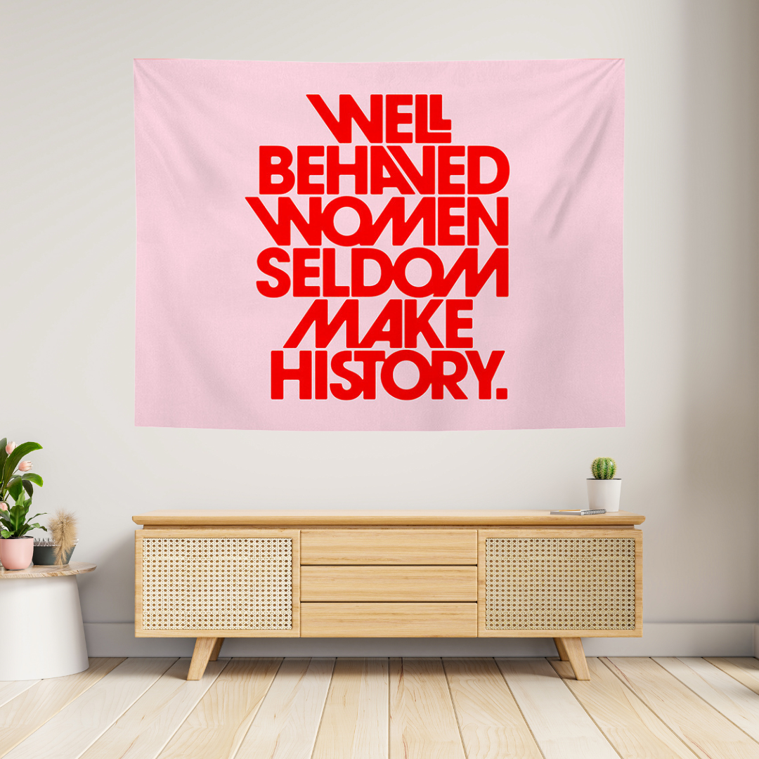 Well Behaved Women Seldom Make History Tapestry