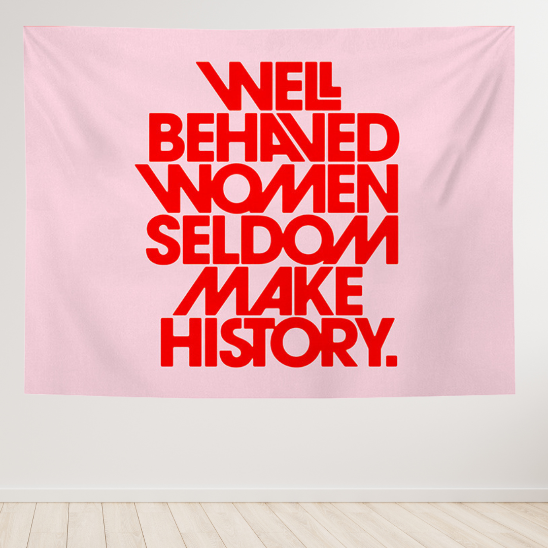 Well Behaved Women Seldom Make History Tapestry