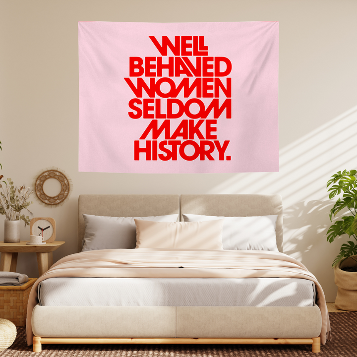 Well Behaved Women Seldom Make History Tapestry