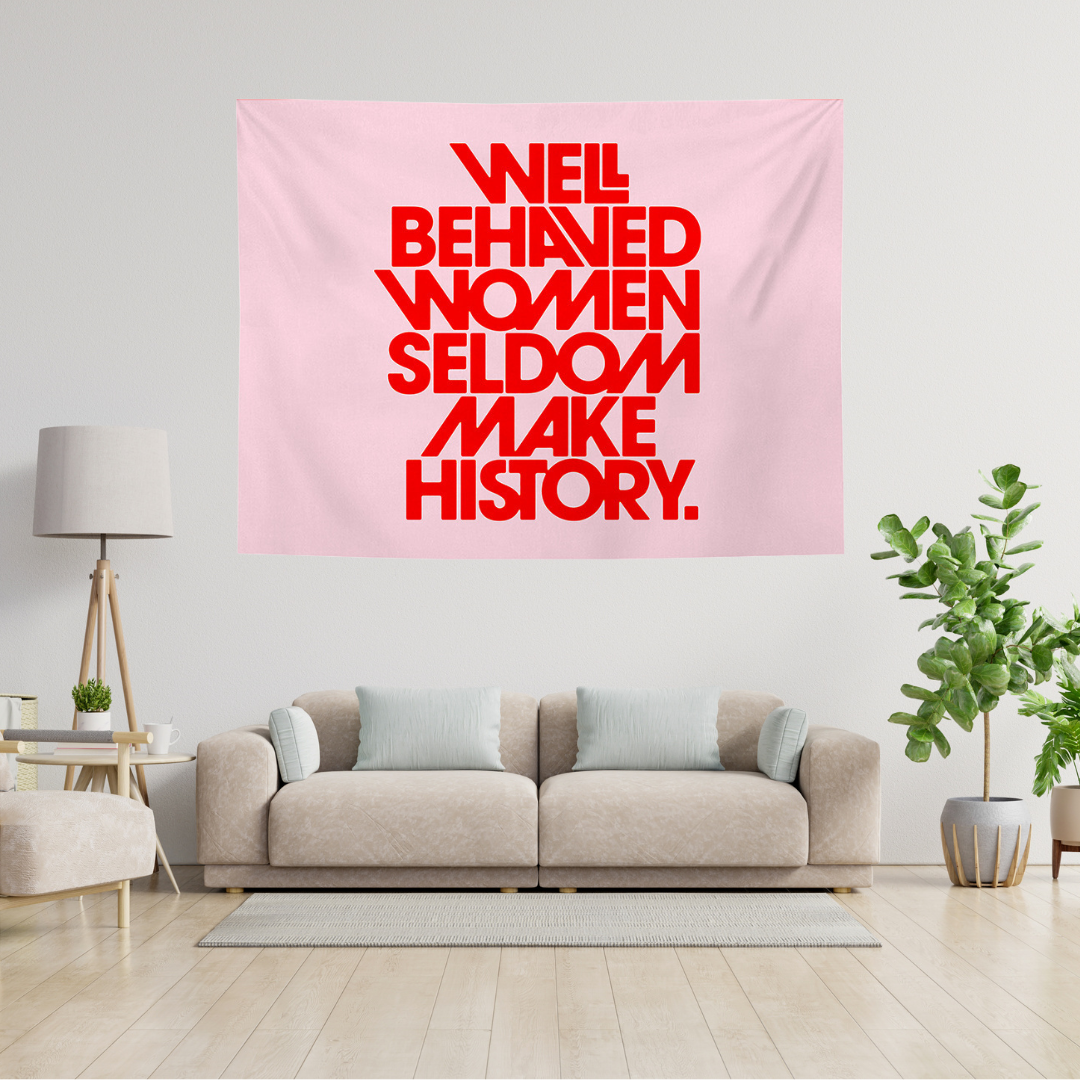 Well Behaved Women Seldom Make History Tapestry