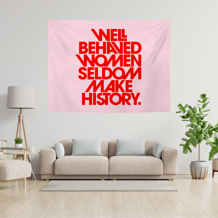 Well Behaved Women Seldom Make History Tapestry