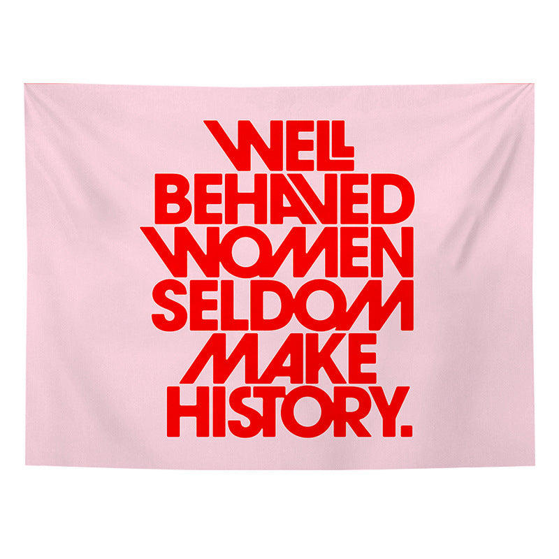 Well Behaved Women Seldom Make History Tapestry